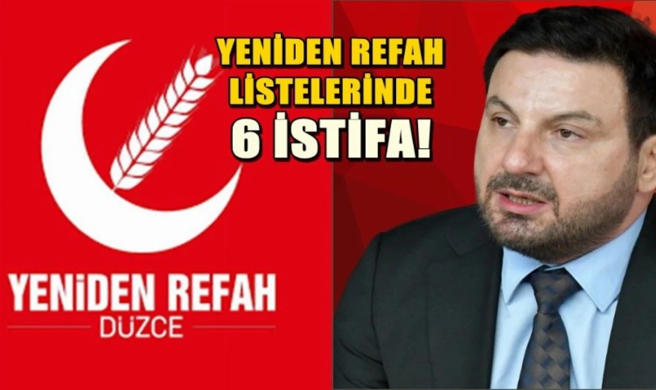 Düzce’de Yeniden Refah’ın listelerinden 6 istifa