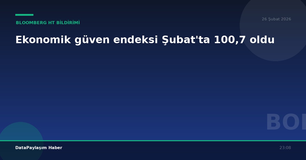 Ekonomik güven endeksi Şubat'ta 100,7 oldu